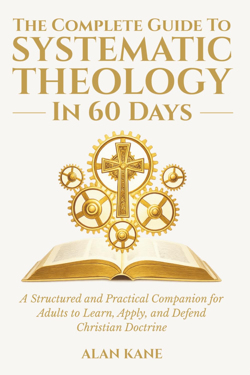 The Complete Guide to Systematic Theology in 60 Days: A Structured and Practical Companion for Adults to Learn, Apply, and Defend Christian Doctrine      Paperback – February 17, 2026