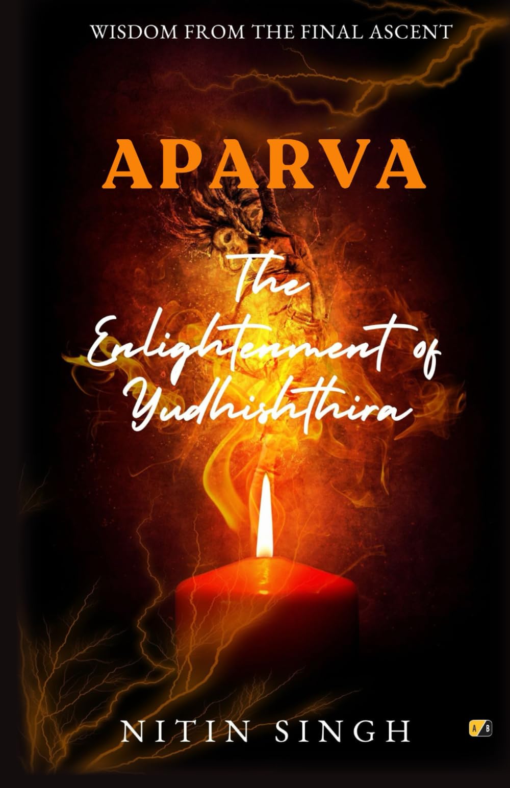 Aparva: The Enlightenment of Yudhishthira: Wisdom From The Final Ascent