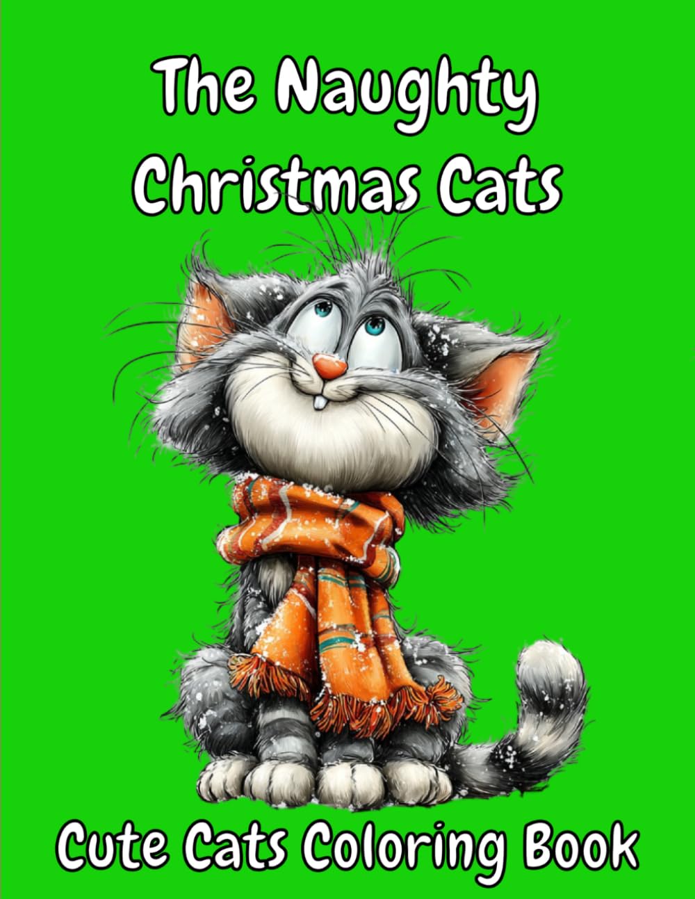 Naughty Christmas Cats Coloring Book: A Hilarious Collection of Festive Fails, Mischievous Kittens & Cozy Holiday Chaos for Relaxation and Fun
