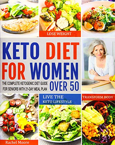 Keto Diet for Women Over 50: The Complete Ketogenic Diet Guide for Seniors with 21-Day Meal Plan to Keto Diet for Women Over 50: The Complete Ketogenic Diet Guide for Seniors with 21-Day Meal Plan to