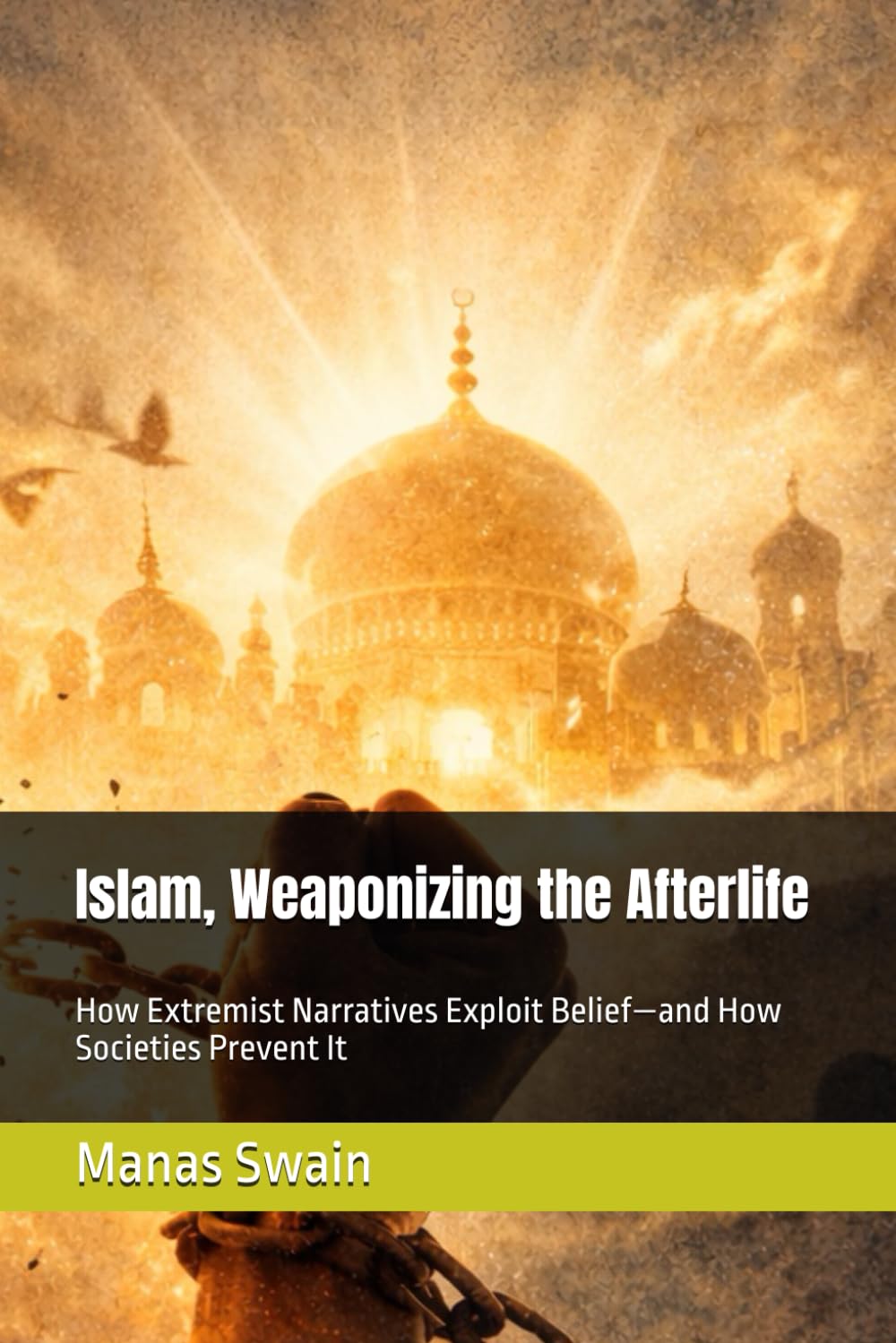 Islam, Weaponizing the Afterlife: How Extremist Narratives Exploit Belief—and How Societies Prevent It (Strings Attached)
