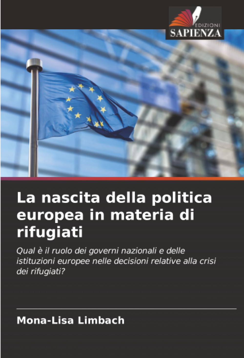 La nascita della politica europea in materia di rifugiati: Qual è il ruolo dei governi nazionali e delle istituzioni europee nelle decisioni relative alla crisi dei rifugiati?
