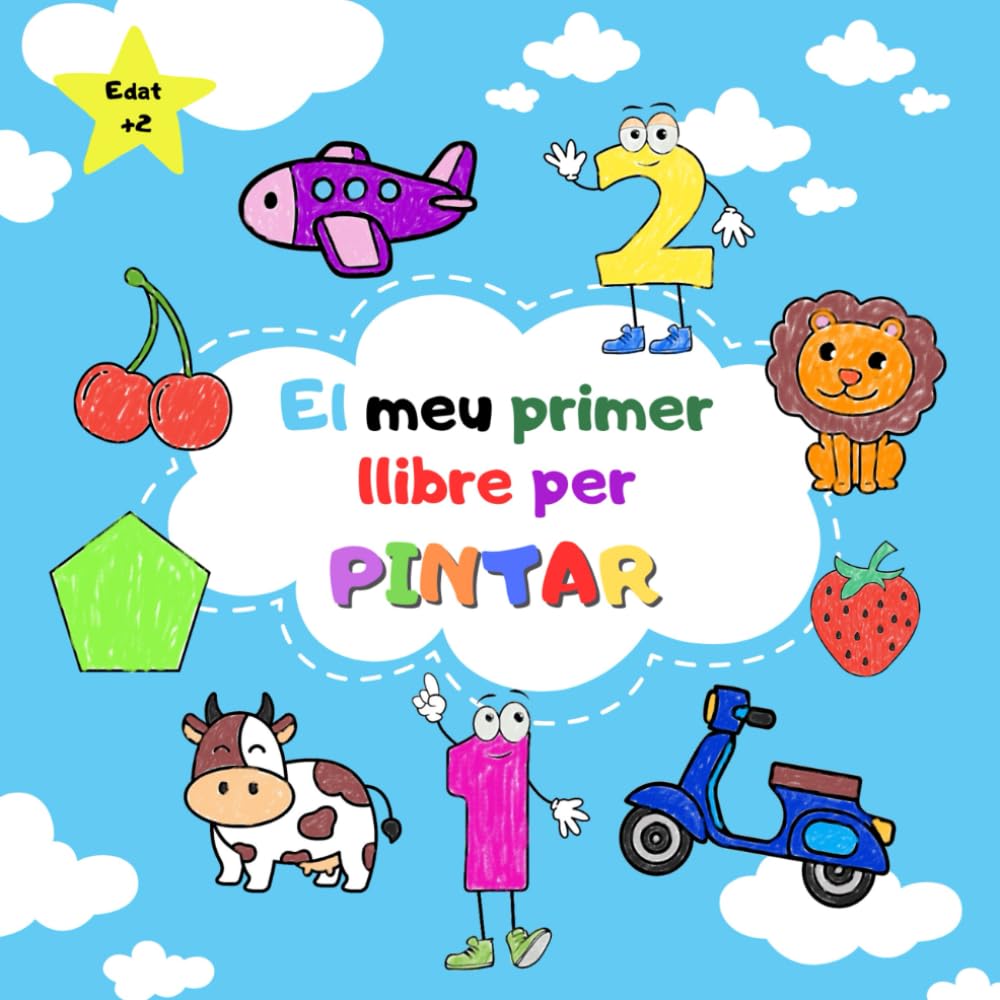 EL MEU PRIMER LLIBRE PER PINTAR: Per a nens i nenes a partir de 2 anys. Dibuixos SENZILLS, de MIDA GRAN i amb LÍNIES GRUIXUDES.