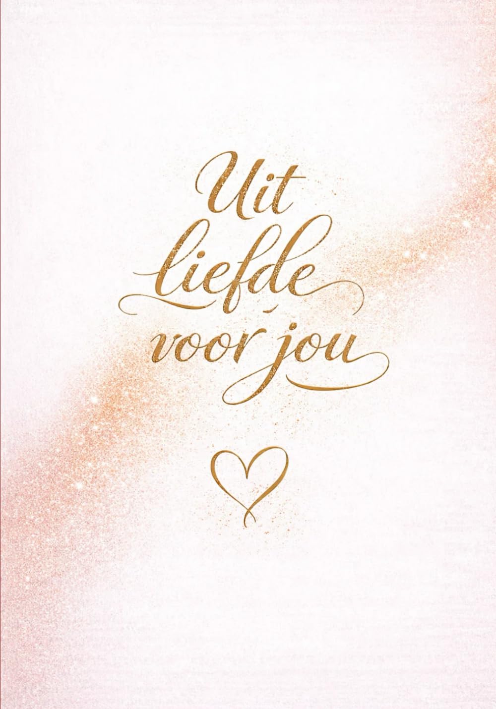 Uit liefde voor jou: Liefdevolle woorden om te geven, te delen en samen te voelen