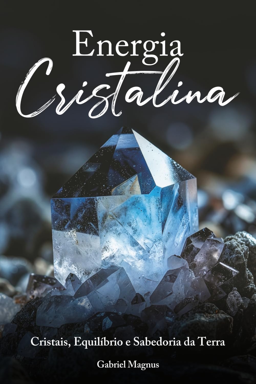 Energia Cristalina: Cristais, Equilíbrio e Sabedoria da Terra