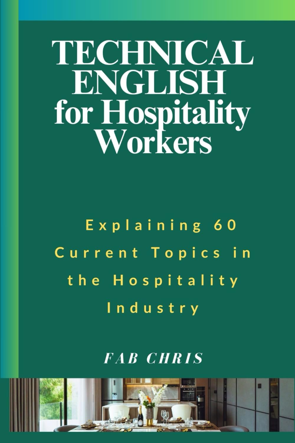 Technical English for Hospitality Workers: Explaining 60 Current Topics in the Hospitality Industry