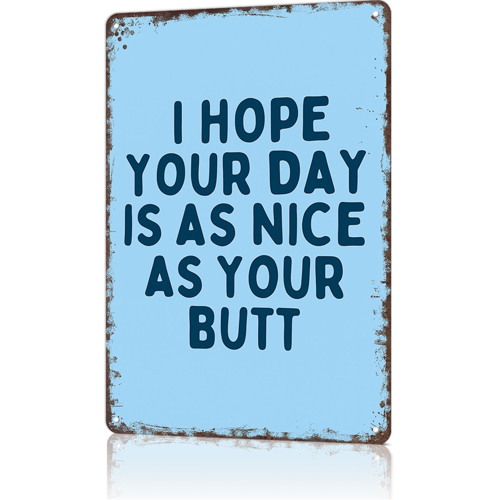 KWQDOZF Funny Metal Signs Poster 8x12inch I Hope Your Day Is As Nice As Your Butt Aluminum Sign Wall Art For Home Room Bedroom Office Decor