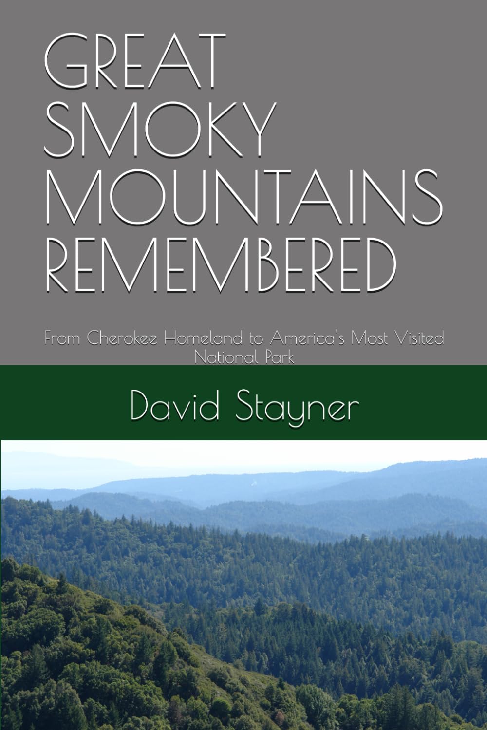 GREAT SMOKY MOUNTAINS REMEMBERED: From Cherokee Homeland to America's Most Visited National Park (National Parks Remembered)