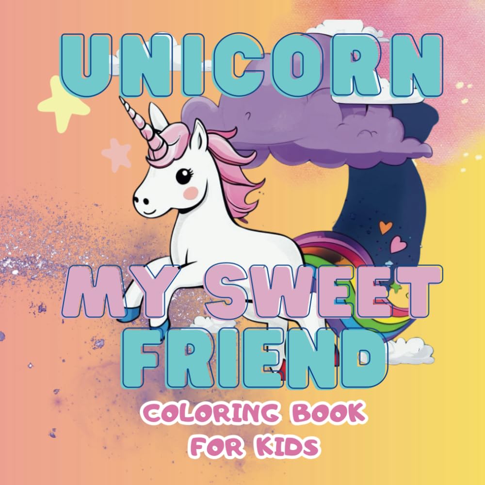 UNICORN COLORING BOOK, UNICORN MY SWEET FRIEND: SWEET AND EASY COLORING BOOK FOR KIDS