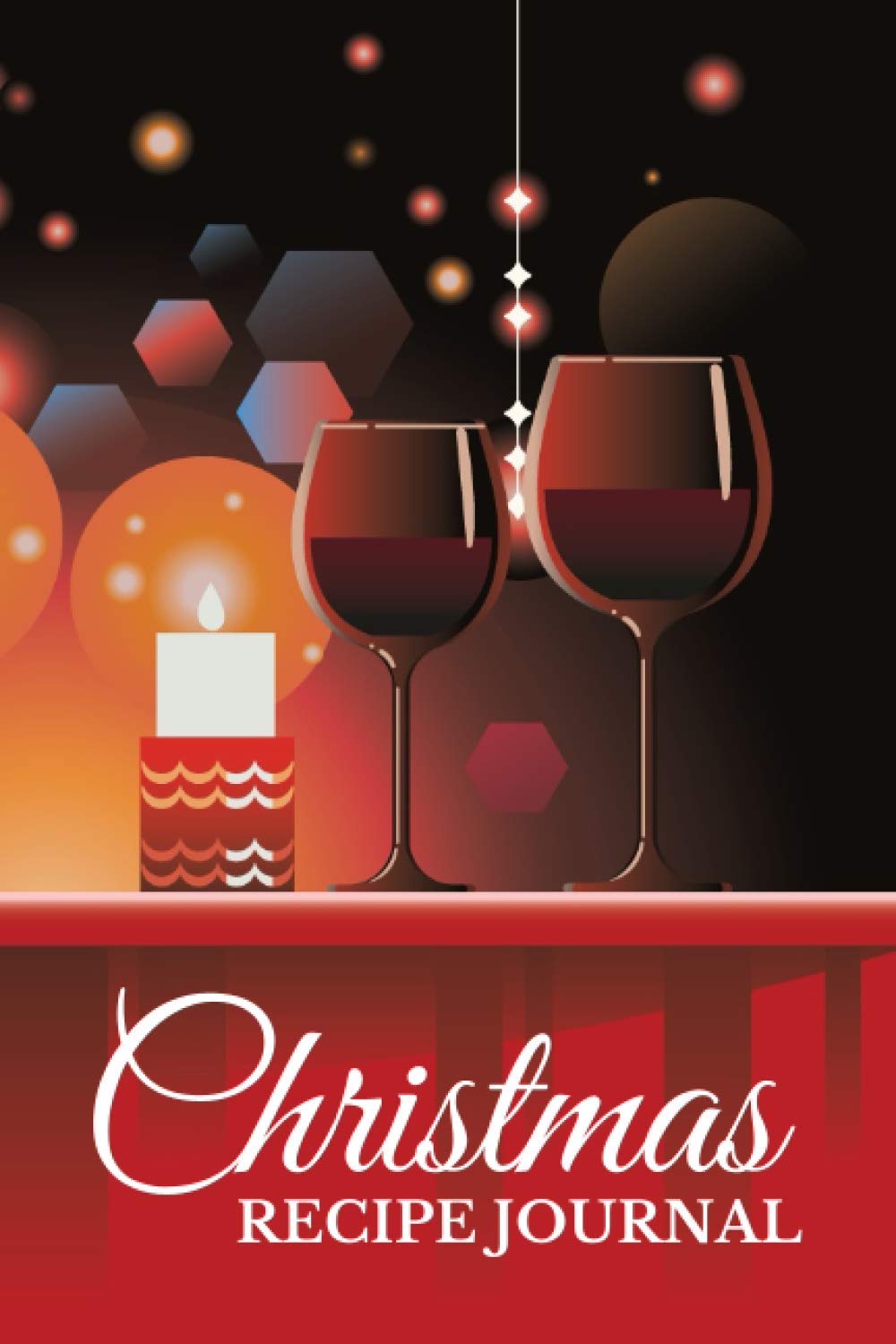 Christmas Recipe Journal: Red Wine Candles - Twinkle Lights Decor / 6x9 Blank Recipe Book to Write In / Do-It-Yourself Cookbook / Fun Stocking Stuffer ... Who Love To Cook / Secret Santa for Adult