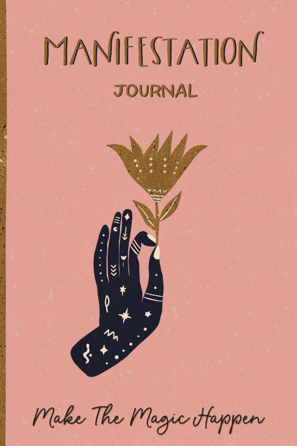 Manifestation Journal: A 90-Day Manifestation Workbook With Prompts To Help You Harness Your Magic And Attract Anything You Desire