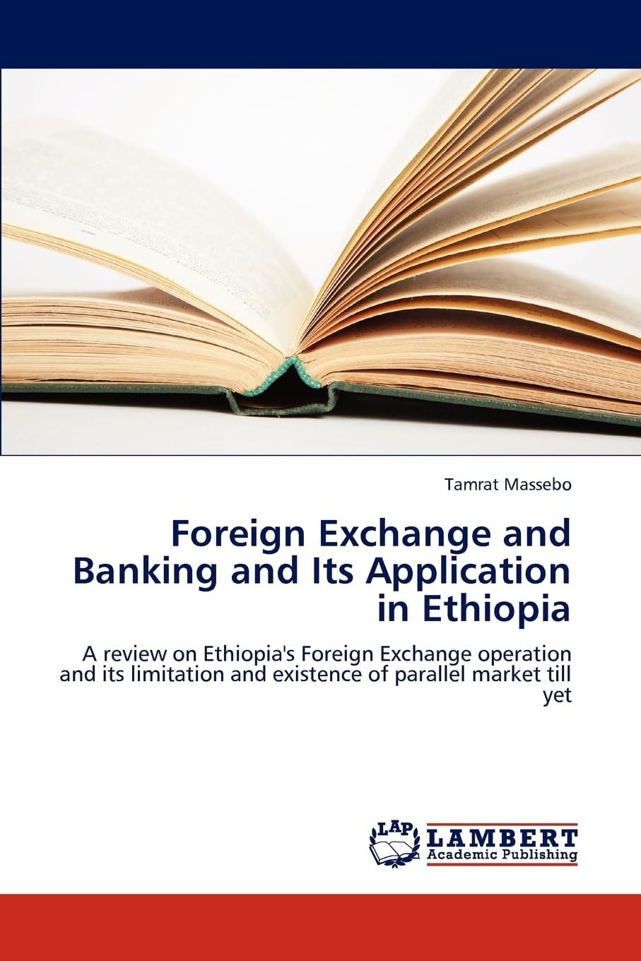 Foreign Exchange and Banking and Its Application in Ethiopia: A review on Ethiopia's Foreign Exchange operation and its limitation and existence of parallel market till yet