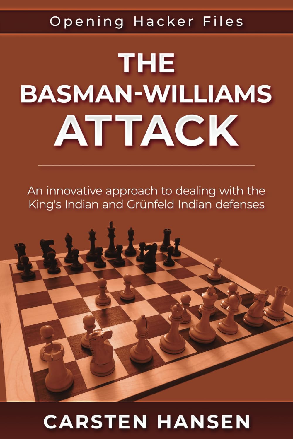The Basman-Williams Attack: An innovative approach to dealing with the King's Indian and Grünfeld Indian defenses (Opening Hacker Files)