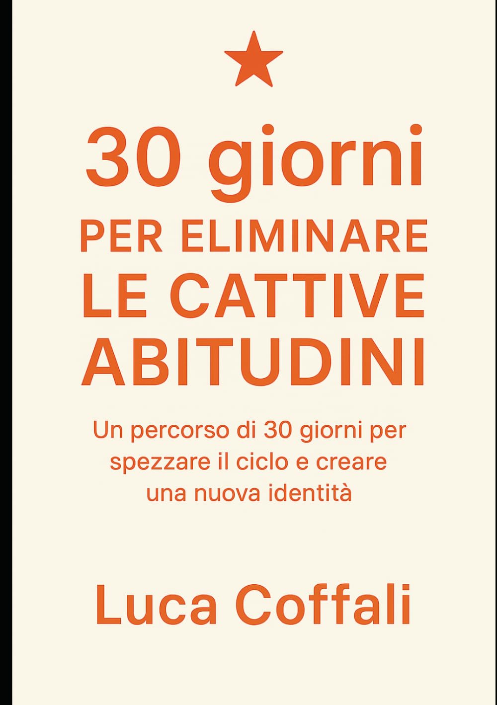 30 giorni per eliminare le cattive abitudini: Un percorso pratico per liberarti dai comportamenti che ti sabotano e costruire nuove abitudini positive