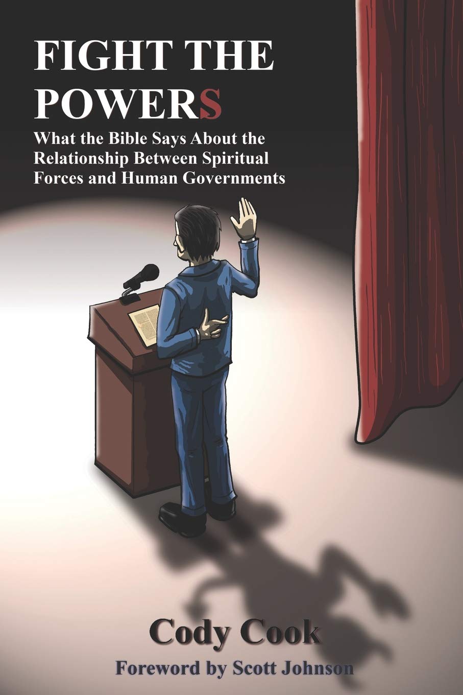 Fight the Powers: What the Bible Says About the Relationship Between Spiritual Forces and Human Governments