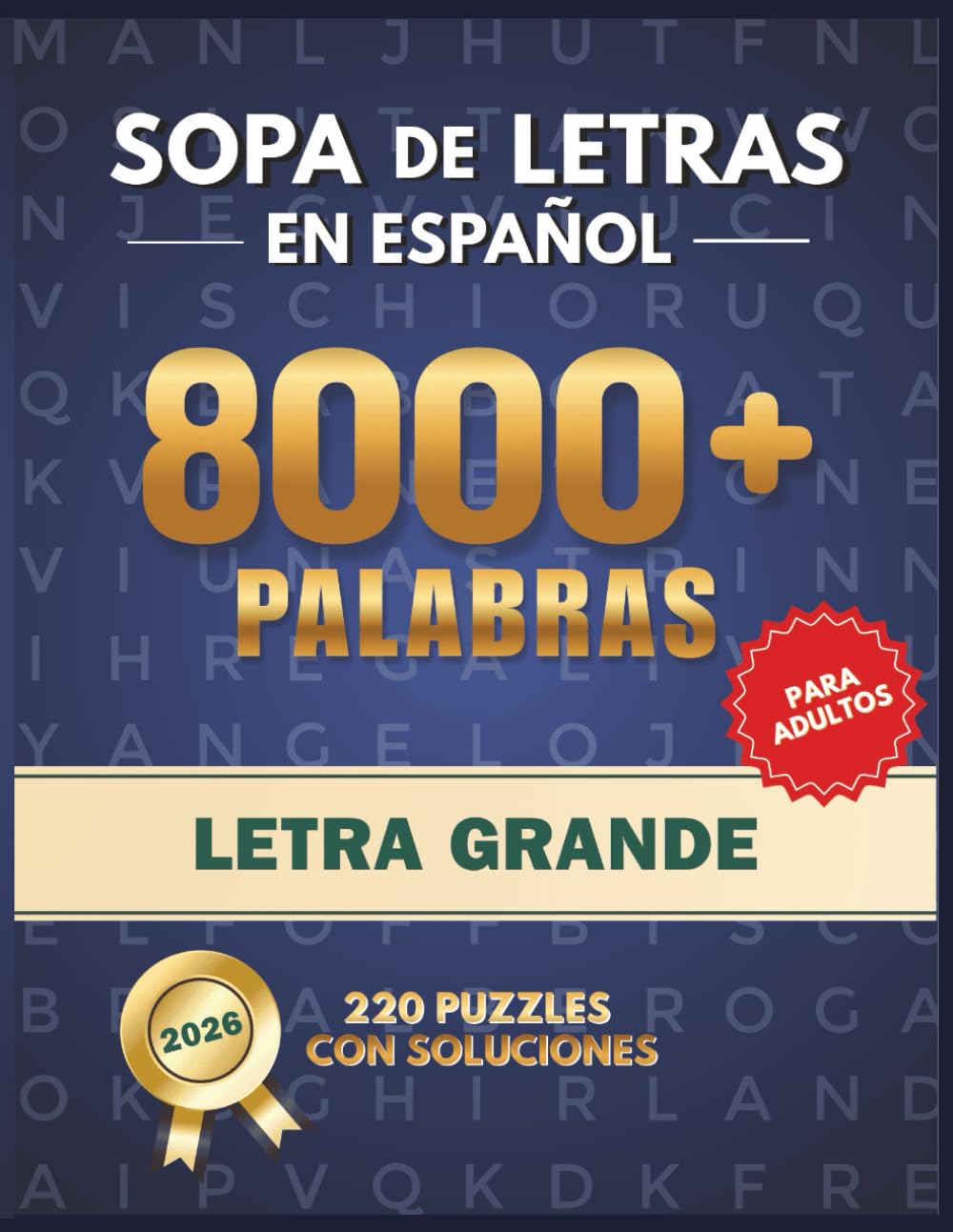 Sopa de Letras en Español para Adultos Letra Grande: 8000+ Palabras | 220 Puzzles con Soluciones | Ejercita tu Memoria y Mantén la Mente Activa