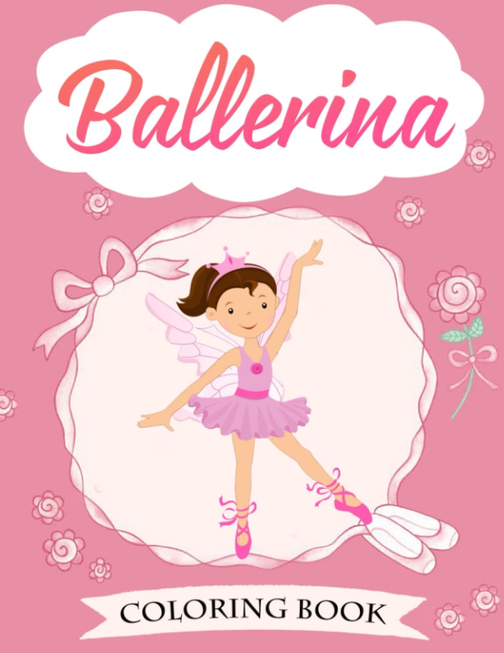 Ballerina Coloring Book: Dancer Gifts For Kids Ages 4-8 - Includes 30 Color-In Illustrations Featuring Ballet Shoes, Ballerinas, Tutus, Dresses, Flowers, Bows And More!