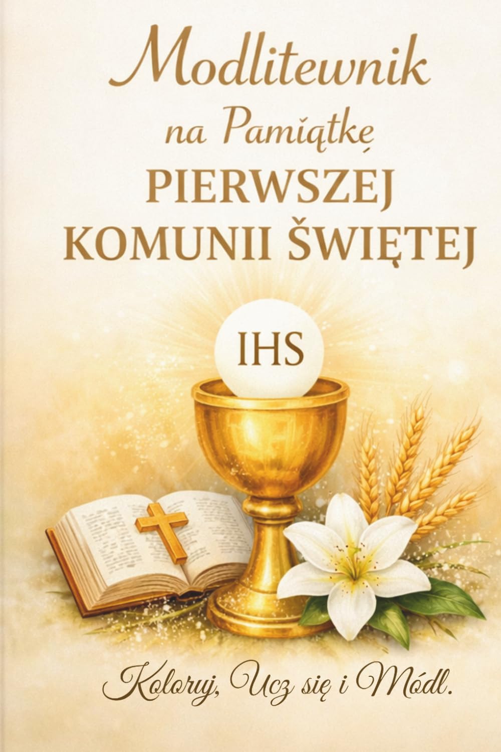 Modlitewnik na Pamiątkę Pierwszej Komunii Świętej: Edycja 2 – Koloruj, Ucz się i Módl