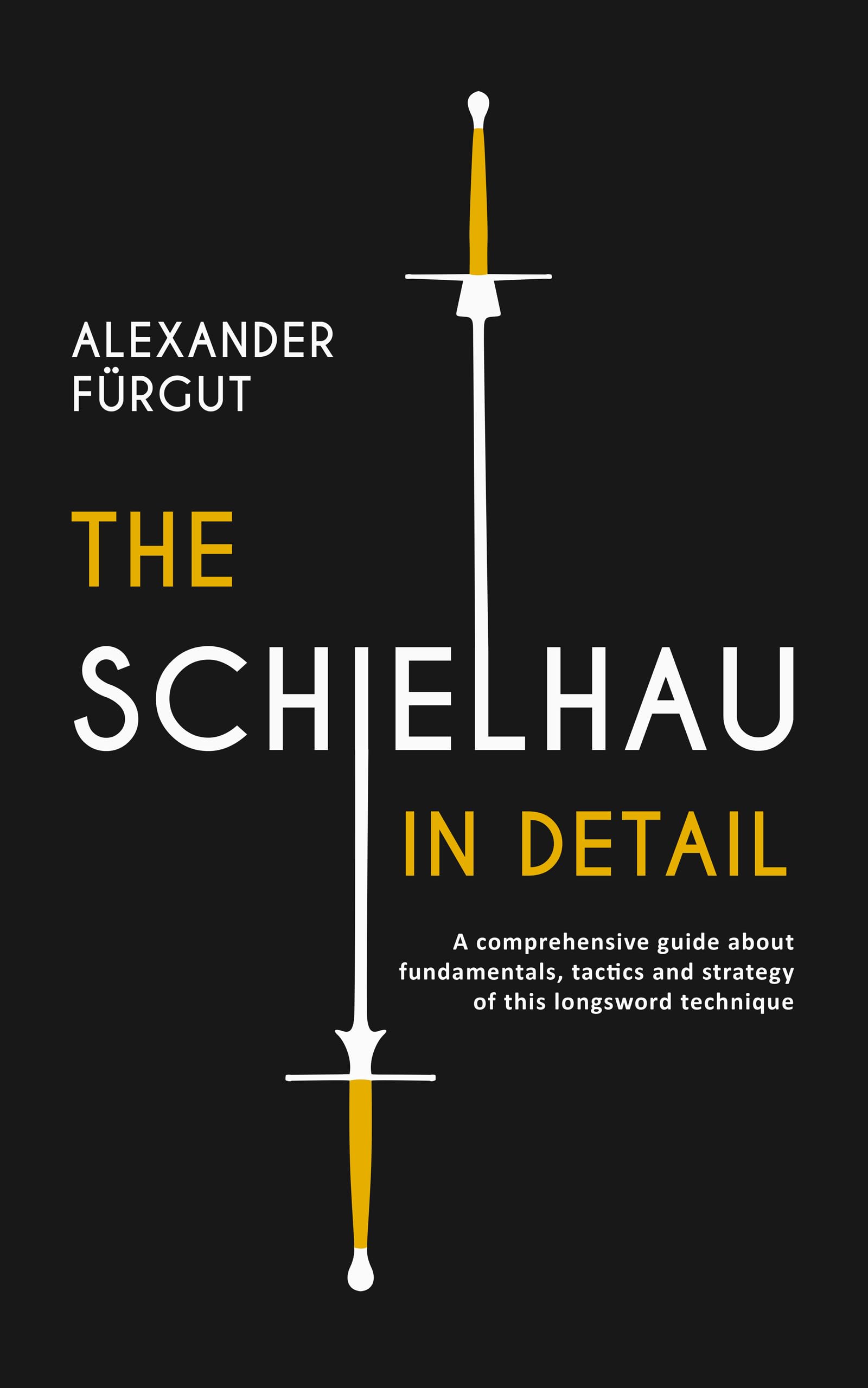 The Schielhau in Detail: A comprehensive guide about the fundamentals, tactics, and strategy of this longsword technique