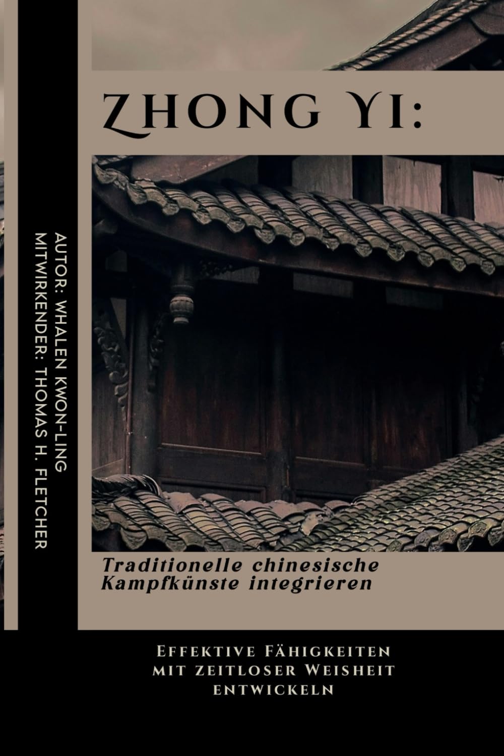 Zhong Yi: Traditionelle chinesische Kampfknste integrieren: Effektive Fhigkeiten mit zeitloser Weisheit entwickeln