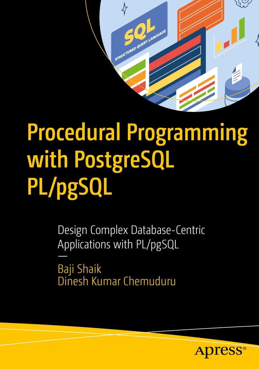 Procedural Programming with PostgreSQL PL/pgSQL: Design Complex Database-Centric Applications with PL/pgSQL 1st ed. Edition