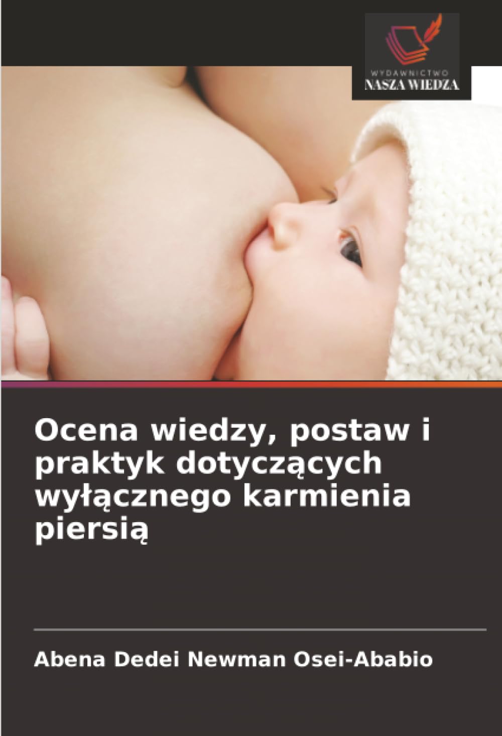 Ocena wiedzy, postaw i praktyk dotycz¿cych wy¿¿cznego karmienia piersi¿