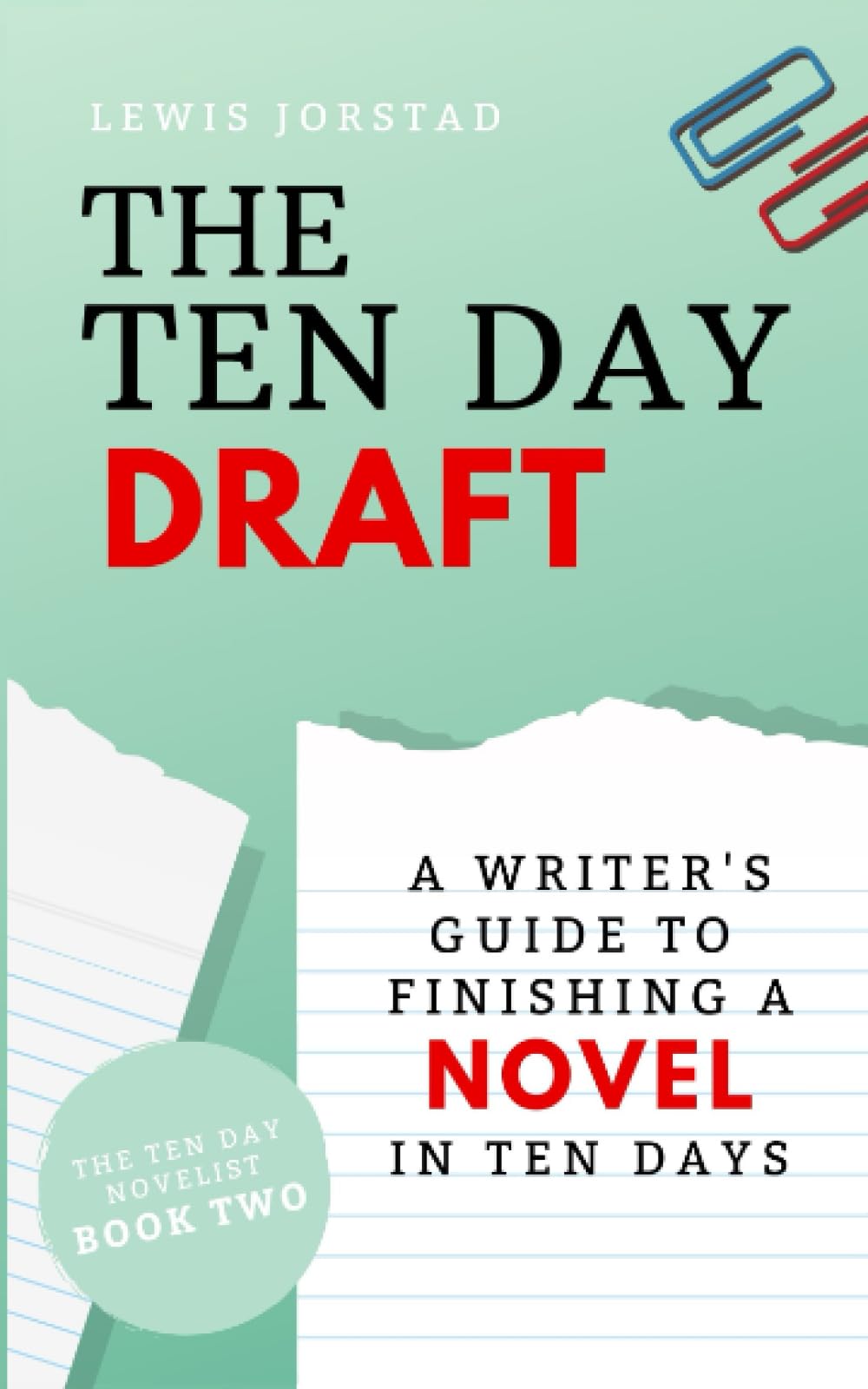 The Ten Day Draft: A Writer's Guide to Finishing a Novel in Ten Days: 2 (The Ten Day Novelist)
