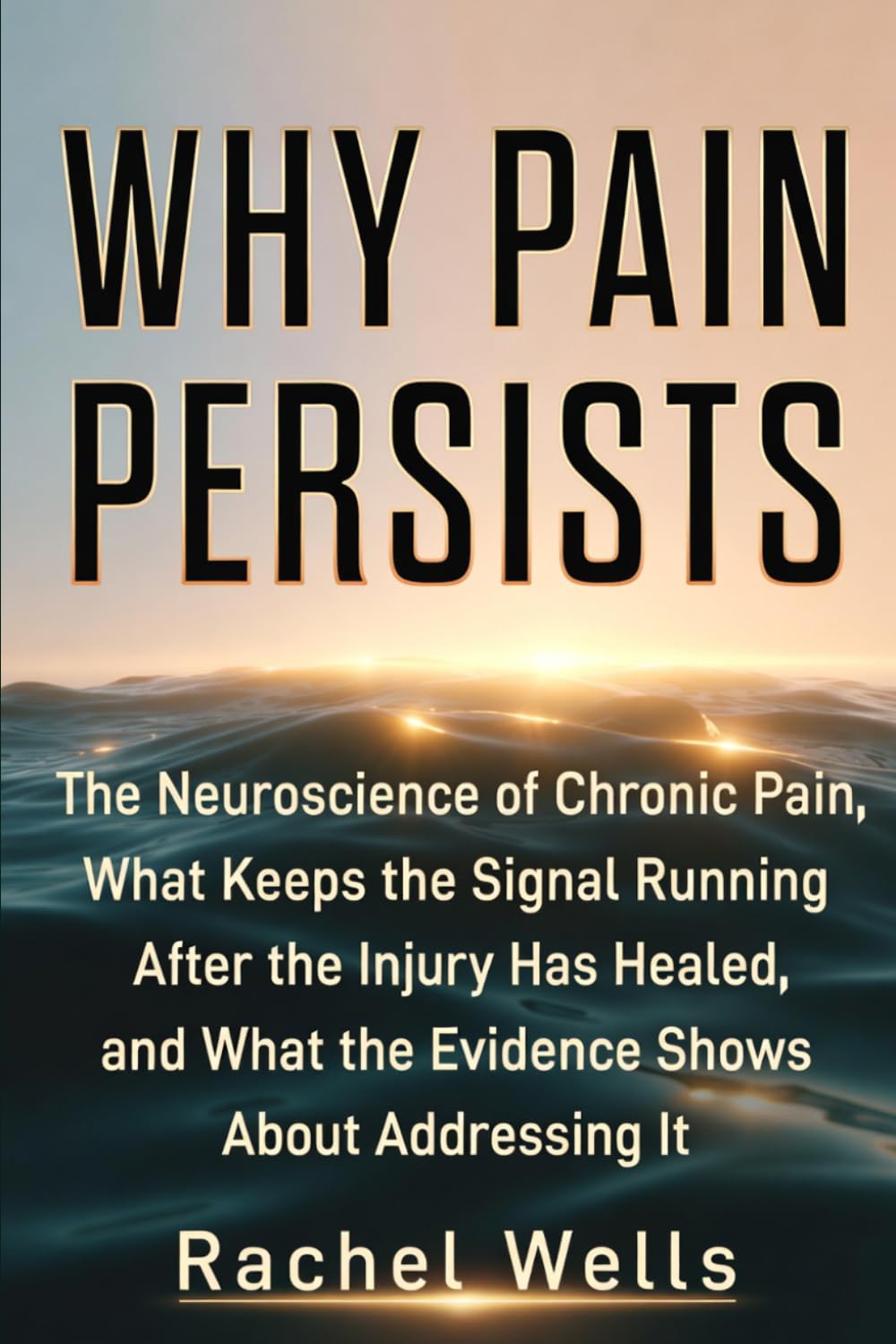 Why Pain Persists: The Neuroscience of Chronic Pain, What Keeps the Signal Running After the Injury Has Healed, and What the Evidence Shows About Addressing It