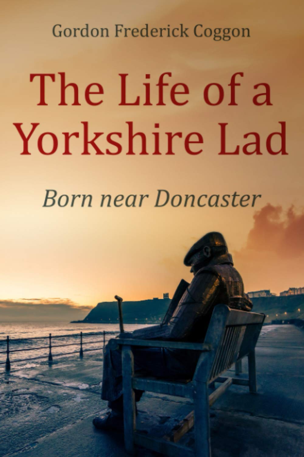 The Life of a Yorkshire Lad: Born Near Doncaster