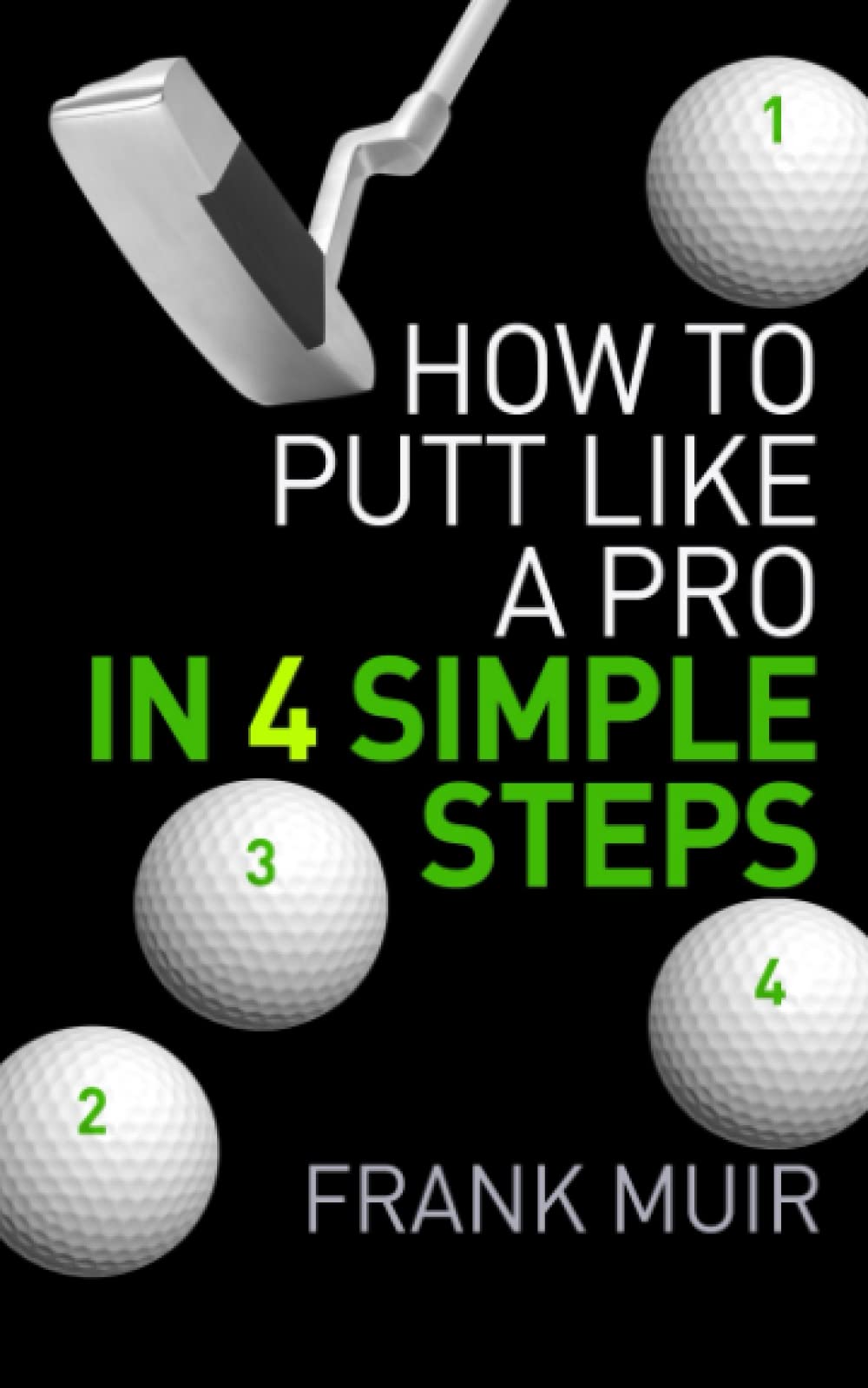 How to Putt Like a Pro in 4 Simple Steps: Volume 1 (PLAY BETTER GOLF)