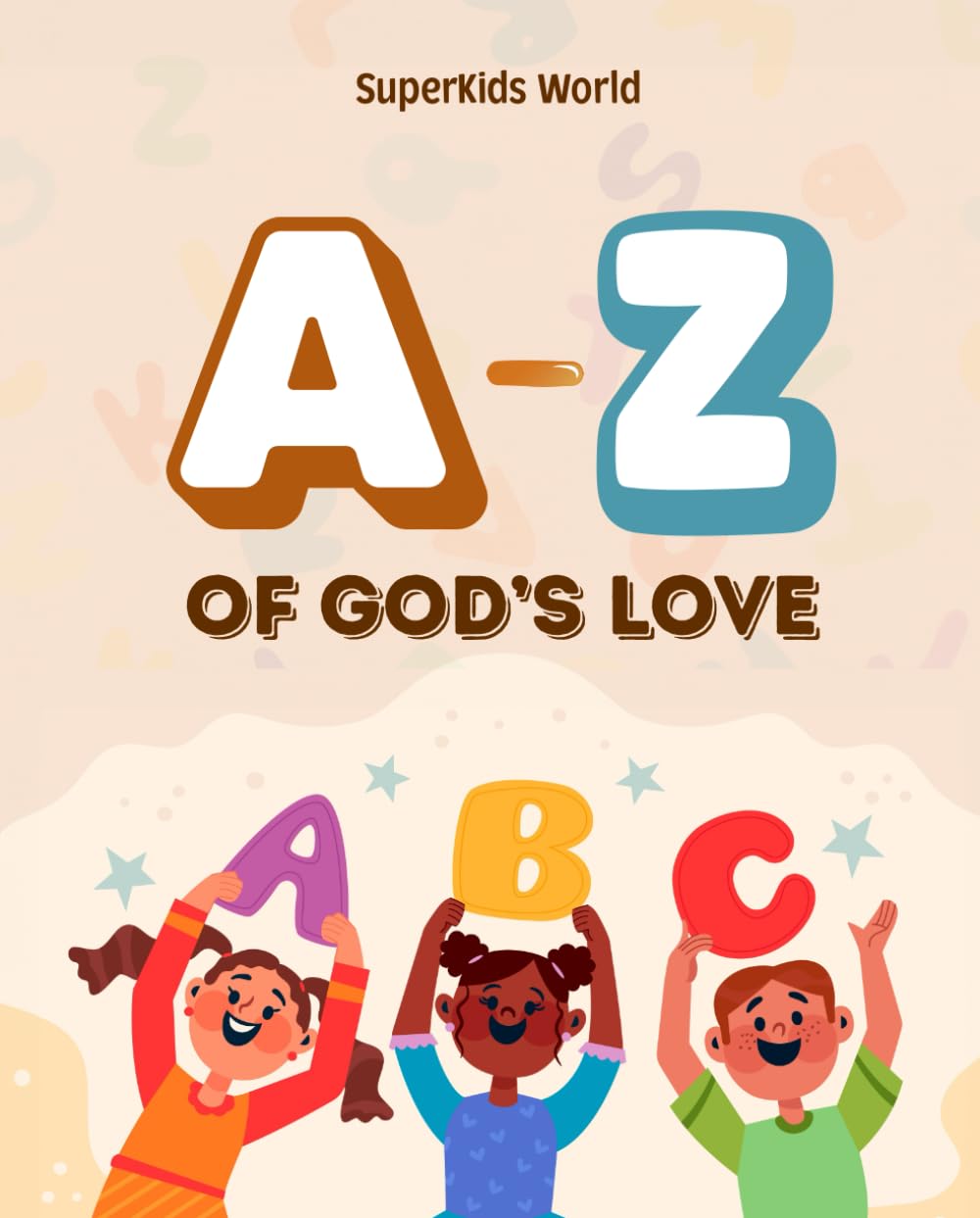 A - Z OF GOD'S LOVE: Learning the Character of God from A - Z