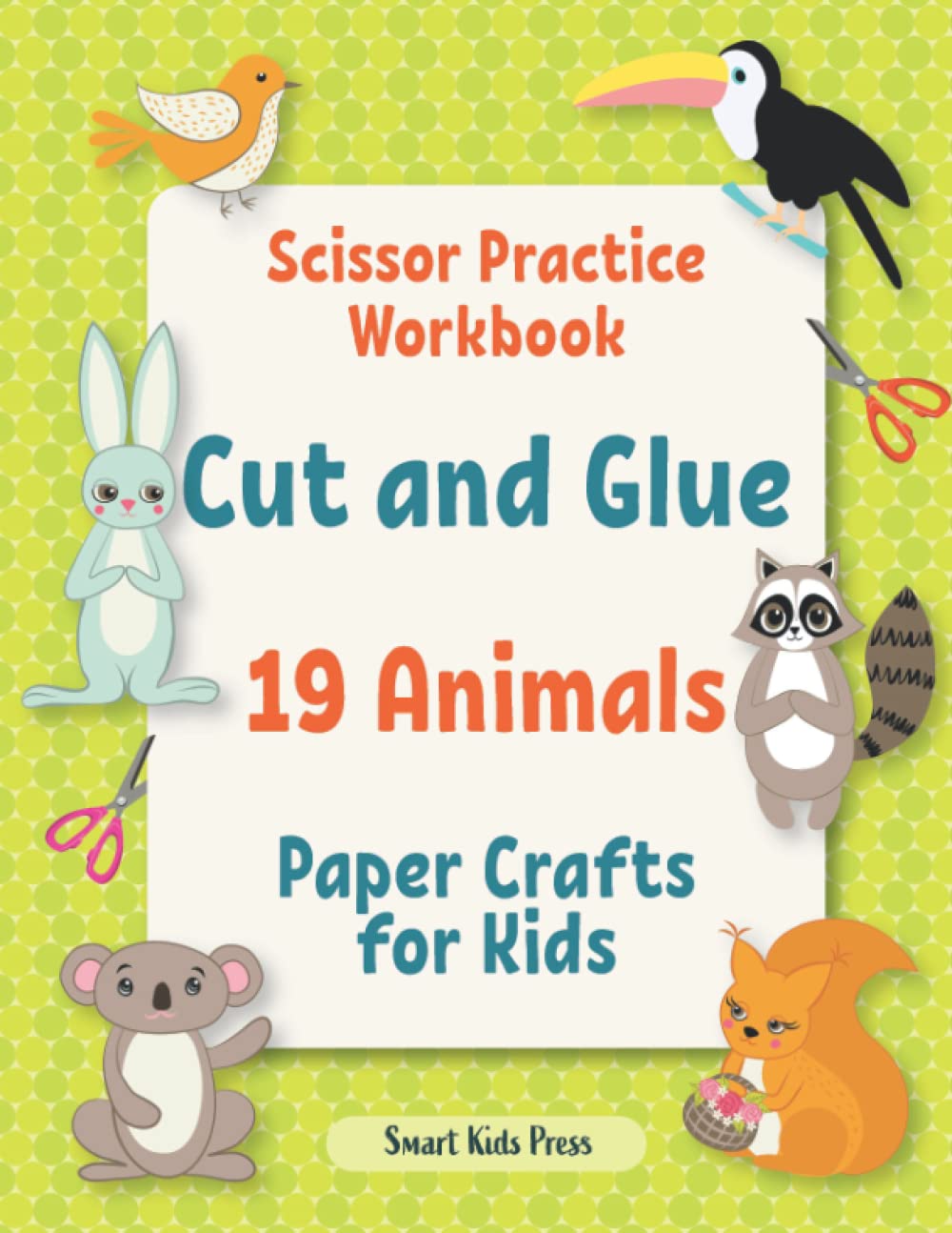 Scissor Practice Workbook: Cut and glue 19 Animals (Crafts for Kids)