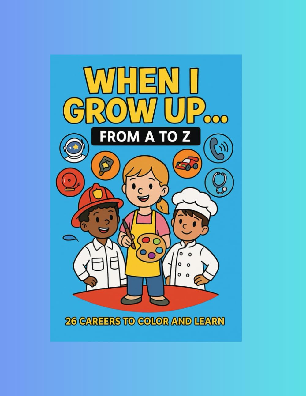 When I Grow Up… from A to Z: 26 Careers to Color and Learn