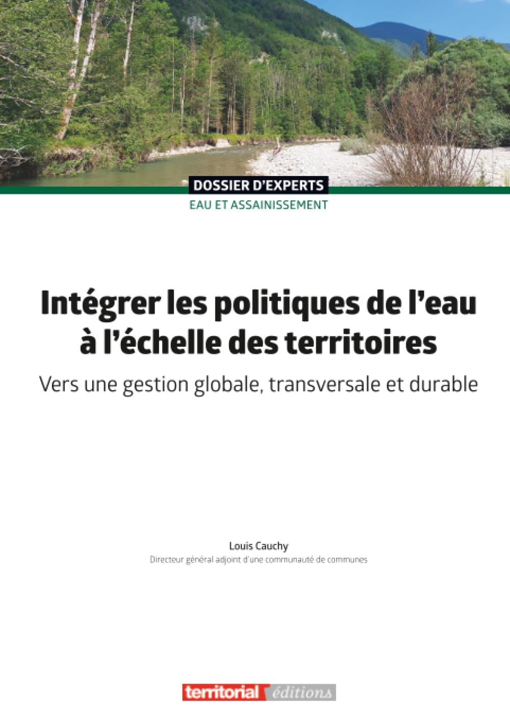 Intégrer les politiques de l'eau à l'échelle des territoires: Vers une gestion globale, transversale et durable (Dossier d'experts)