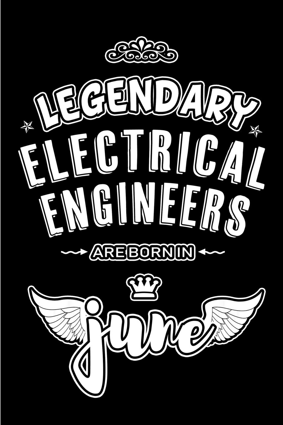 Legendary Electrical Engineers are born in June: Blank Lined 6x9 Engineering Journal/Notebooks as Appreciation day, Birthday, Welcome, Farewell, ... / office co workers,bosses,friends & family