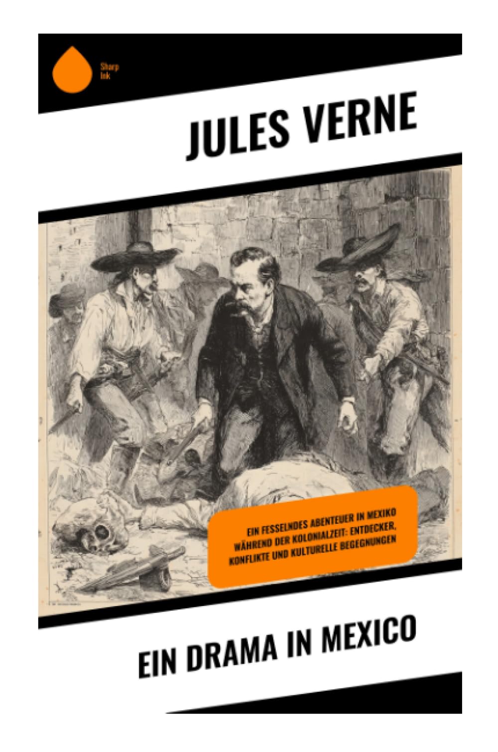 Ein Drama in Mexico: Ein fesselndes Abenteuer in Mexiko während der Kolonialzeit: Entdecker, Konflikte und kulturelle Begegnungen: Schiffsmeuterei, Kolonialkonflikt und Abenteuer an der Pazifikküste