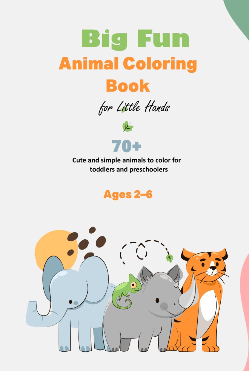 Big Fun Animal Coloring Book for Little Hands: 70+ Cute and simple animals to color for toddlers and preschoolers