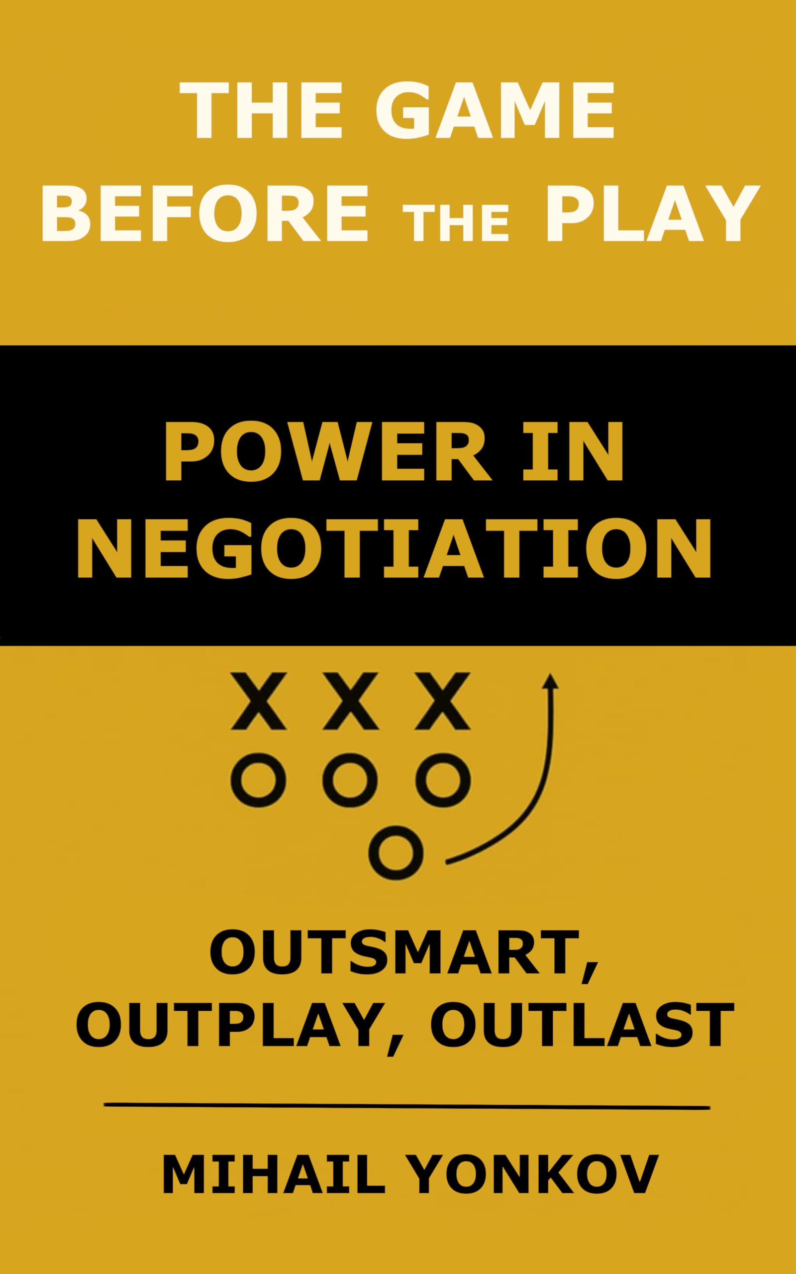 The Game before the Play: Power in Negotiation: Outsmart, Outplay, Outlast
