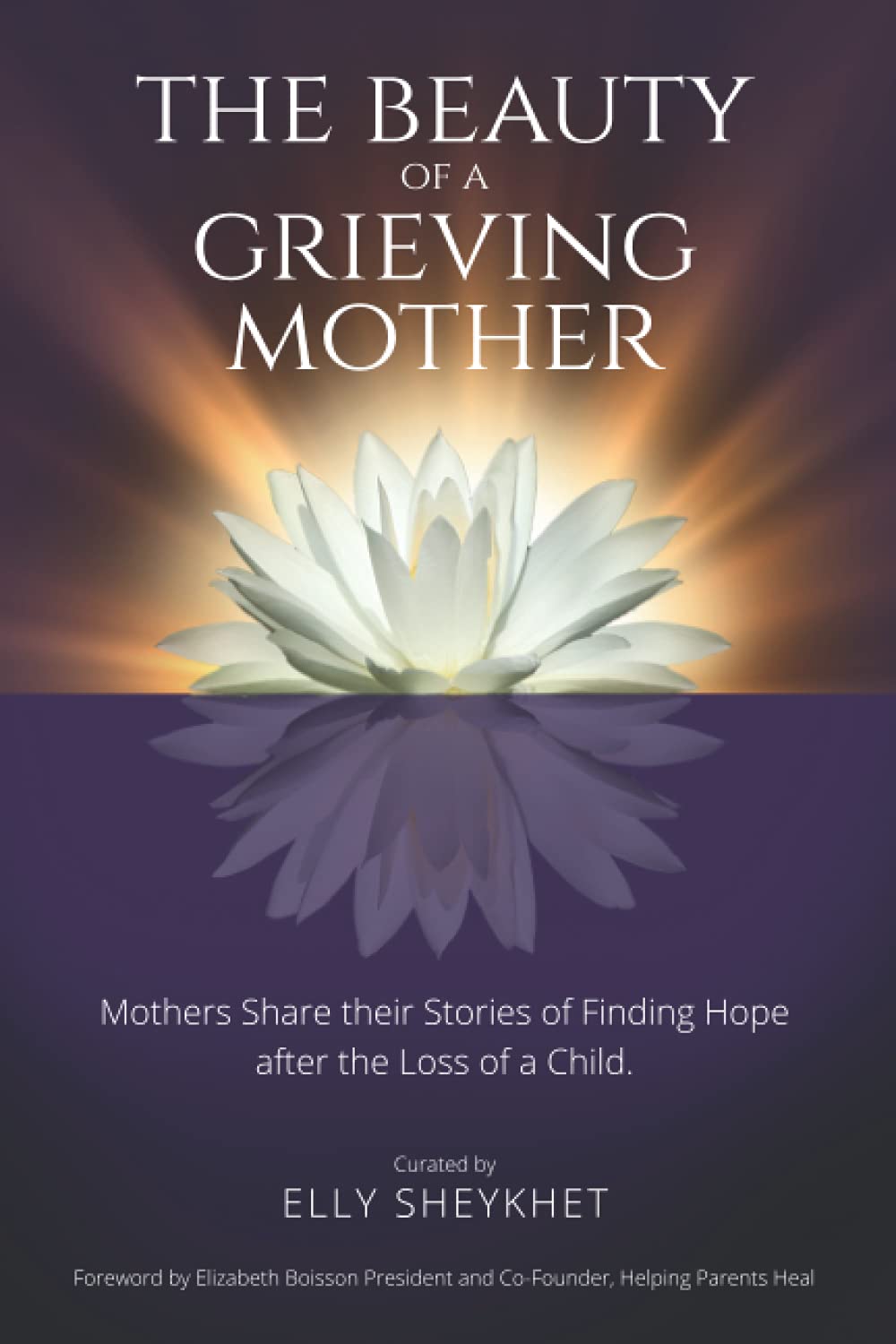 The Beauty of a Grieving Mother: Mothers Share their Stories of Finding Hope after the loss of a Child