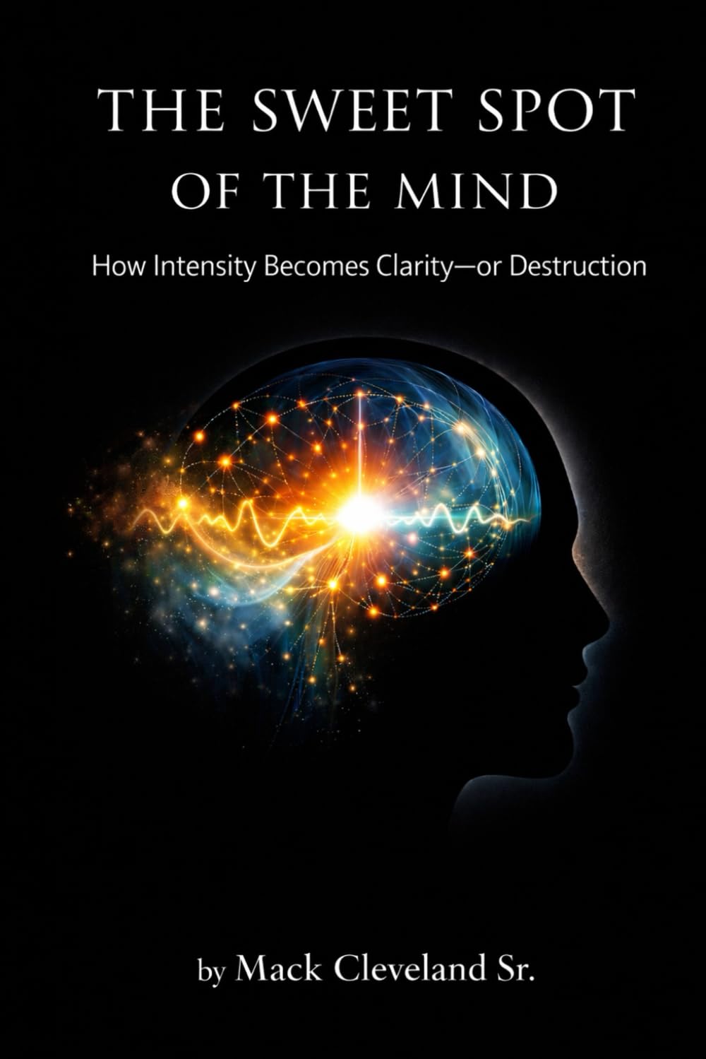 The Sweet Spot of the Mind: How Intensity Becomes Clarity—or Destruction