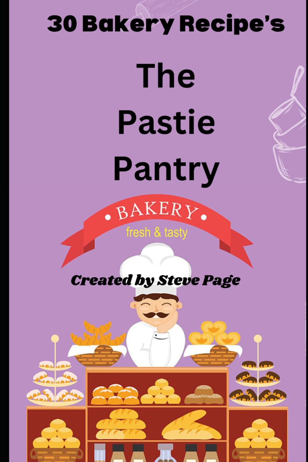 The Pastie Pantry: 30 Bakery Recipe's (The Bakery Pantry)