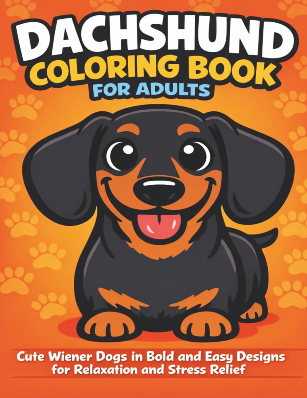 Dachshund Coloring Book for Adults: Cute Wiener Dogs in Bold and Easy Designs for Relaxation and Stress Relief