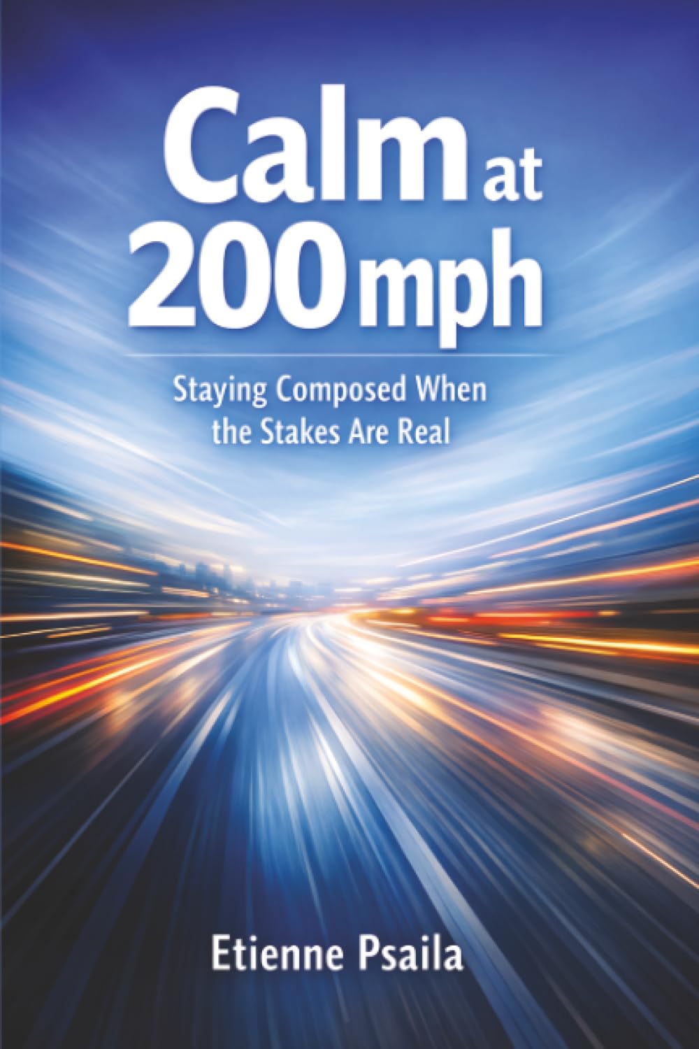 Calm at 200 mph: Staying Composed When the Stakes Are Real