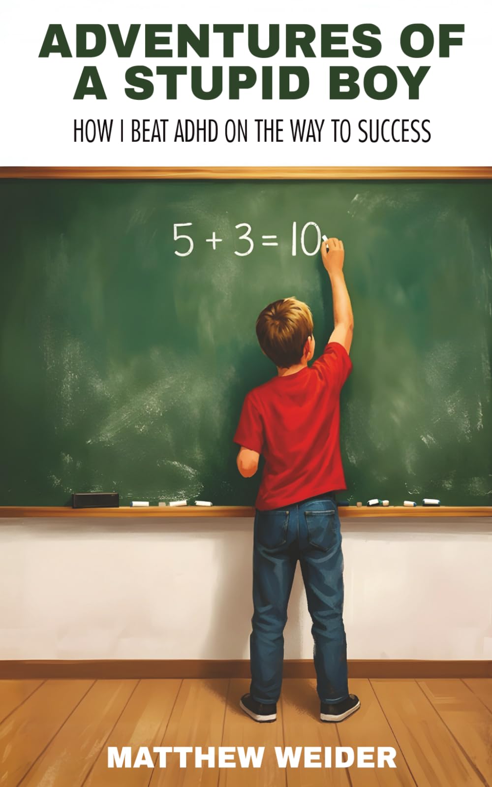 Adventures of a Stupid Boy: How I Beat ADHD On the Way to Success