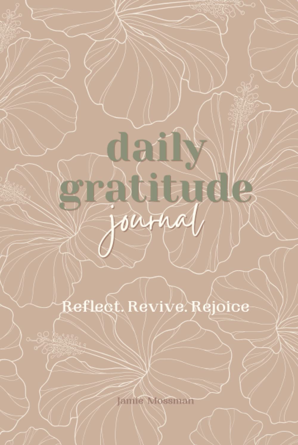 Daily Gratitude Journal- Neutral color hibiscus cover: Reflect. Revive. Rejoice.