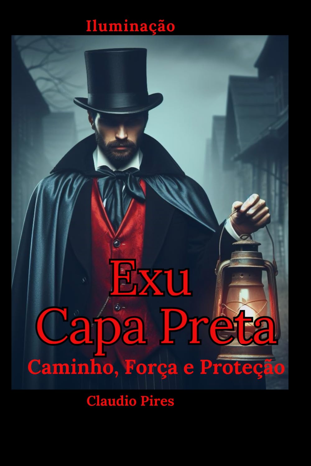 Exu Capa Preta: Caminho, Força e Proteção: Sabedoria e mistérios de um guardião ancestral
