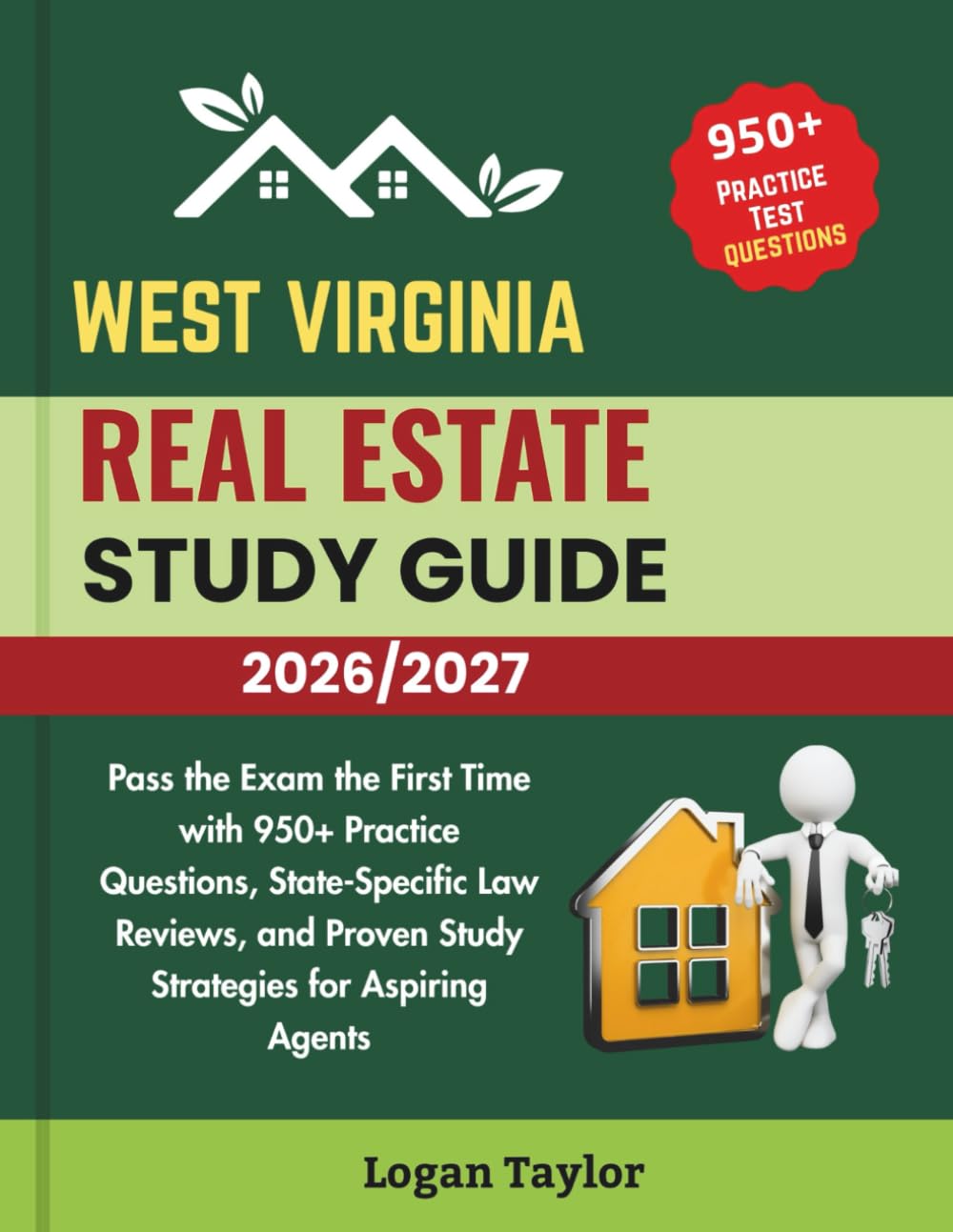 WEST VIRGINIA REAL ESTATE STUDY GUIDE 2026/2027: Pass the Exam the First Time with 950+Practice Questions, State-Specific Law Reviews, and Proven Study Strategies for Aspiring Agents