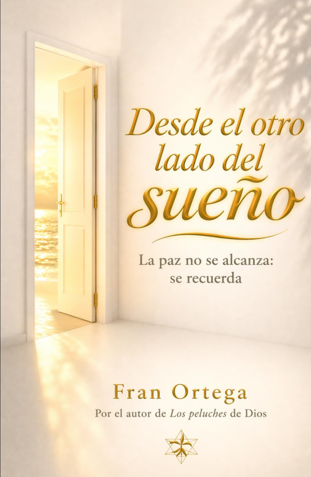 Desde el otro lado del sueño: La paz no se alcanza: se recuerda (Espiritualidad No Dual)