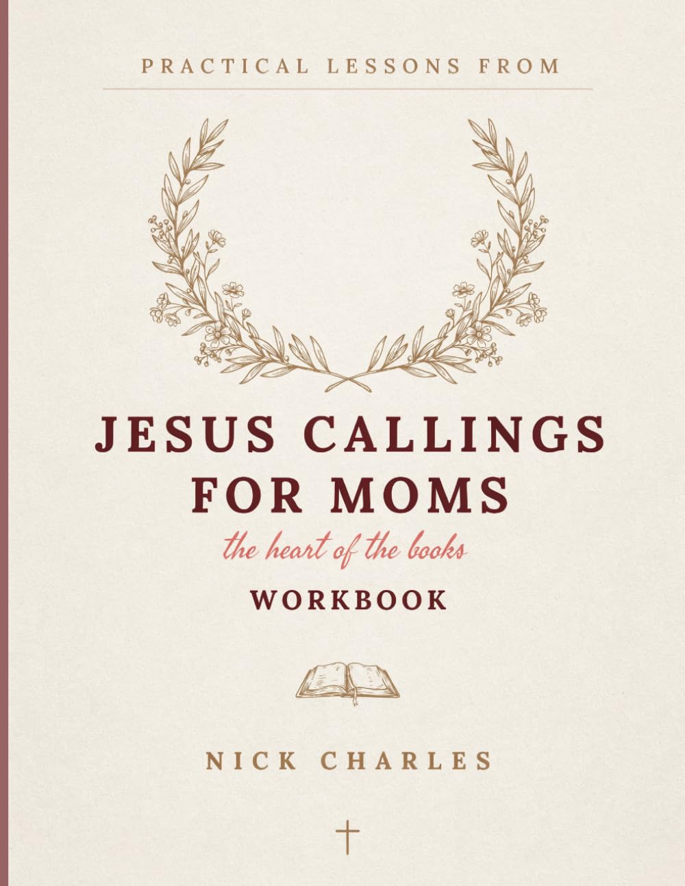 Practical Lessons From Jesus Callings For Moms: The Heart Of The Books