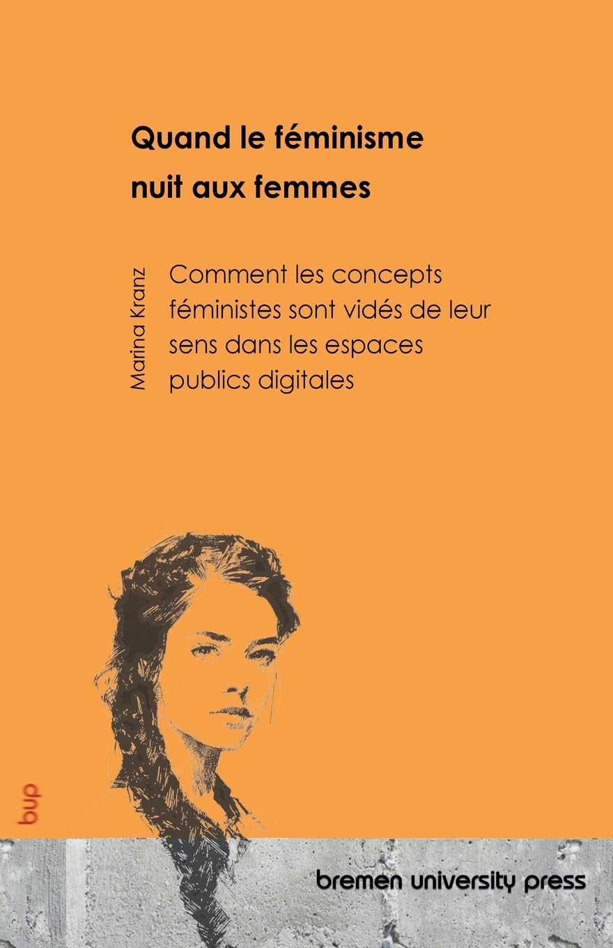 Quand le féminisme nuit aux femmes: Comment les concepts féministes sont vidés de leur sens dans les espaces publics digitales